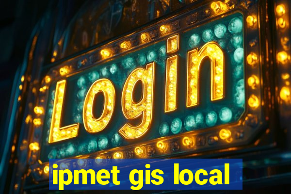 ipmet gis local